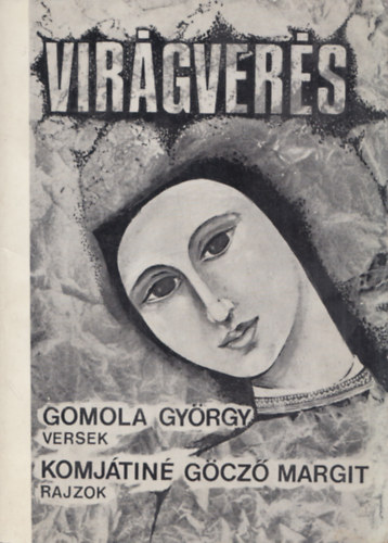 Komjátiné Göcző Margit Gomola György - Virágverés (Gomola György által dedikált)