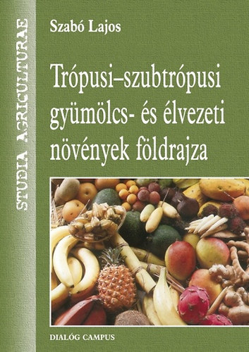 Szab Lajos - Trpusi- szubtrpusi gymlcs- s lvezeti nvnyek fldrajza