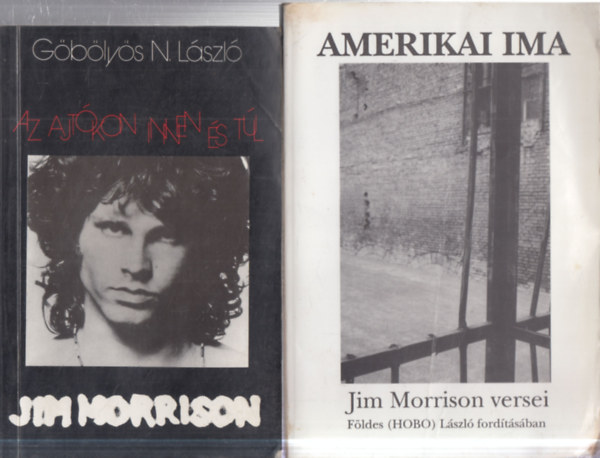 Jim Morrison G�b�ly�s N. L�szl� - 2 db. Jim Morrison (Az ajt�kon innen �s t�l + Amerikai ima- Jim Morrison versei)