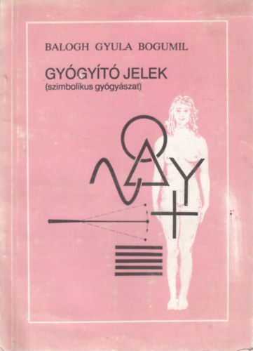 Balogh Gyula Bogumil - Gygyt jelek - Szimbolikus gygyszat (Dediklt)