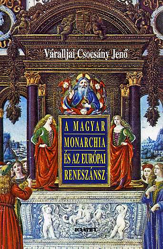 Vralljai Csocsnyi Jen - A Magyar Monarchia s az eurpai renesznsz
