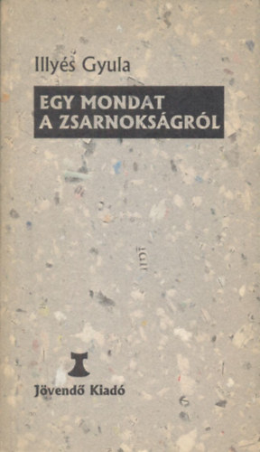 Illys Gyula - Egy mondat a zsarnoksgrl