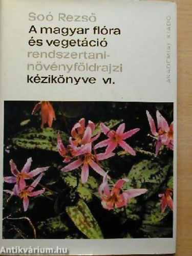So Rezs - A magyar flra s vegetci rendszertani-nvnyfldrajzi kziknyve VI
