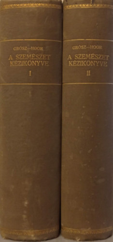 Grósz Emil-Hoor Károly (szerk) - A szemészet kézikönyve I-II. (Az III. kötet hiányzik!)