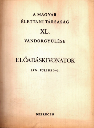 T�bb szerkeszt� - A Magyar �lettani T�rsas�g XL. v�ndorgy�l�se - El�ad�skovonatok 1974. j�lius 3-5.