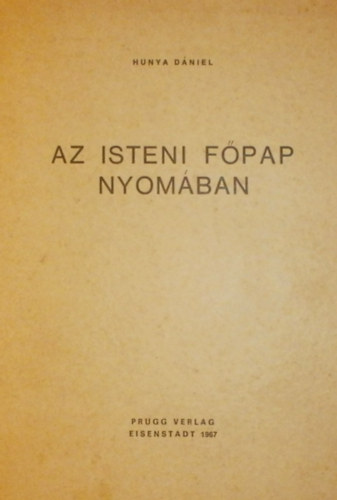 Hunya Dániel - Az isteni főpap nyomában I.