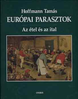 Hoffmann Tam�s - Eur�pai parasztok: Az �tel �s az ital
