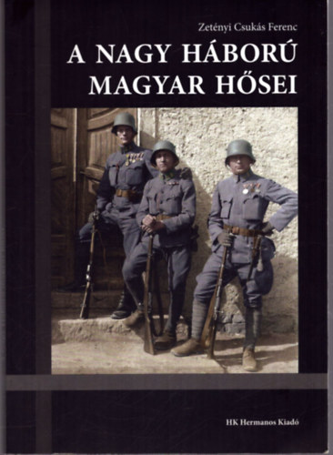 Zetényi Csukás Ferenc - A nagy háború magyar hősei