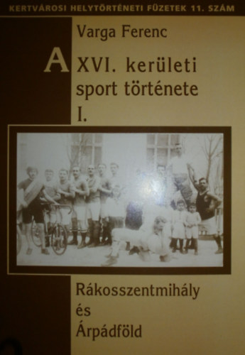 Varga Ferenc - A XVI. ker�leti sport t�rt�nete I.