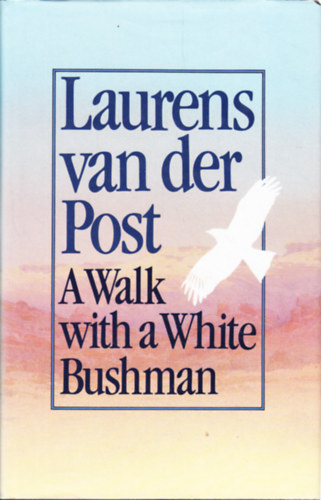 Jean-Marc Pottiez Laurens van der Post - A Walk With a White Bushman