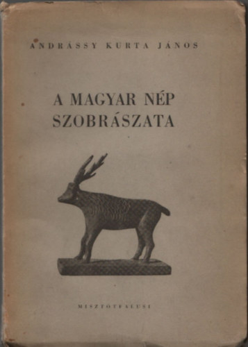 Elszt rta: Dr. Kdr Zoltn Andrssy Kurta Jnos - A magyar np szobrszata