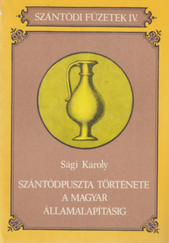 Sgi Kroly - Szntdpuszta trtnete a magyar llamalaptsig (Szntdi Fzetek IV)