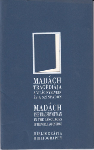 Madch tragdija a vilg nyelvein s a sznpdon / Madch The Tragedy of Man in the languages of the world and on stage