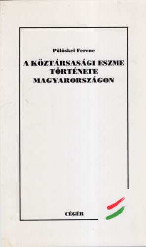 Plskei Ferenc - A kztrsasgi eszme trtnete Magyarorszgon
