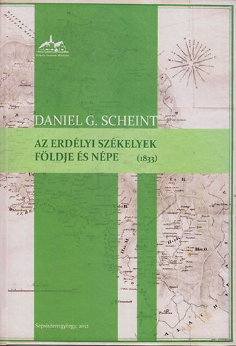 G. Scheint Daniel - Az erdlyi szkelyek fldje s npe termszeti, politikai, statisztikai s trtnelmi szempontbl (1833)