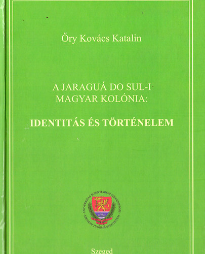 ry Kovcs Katalin - A Jaragu Do Sul-i Magyar Kolnia: Identits s trtnelem