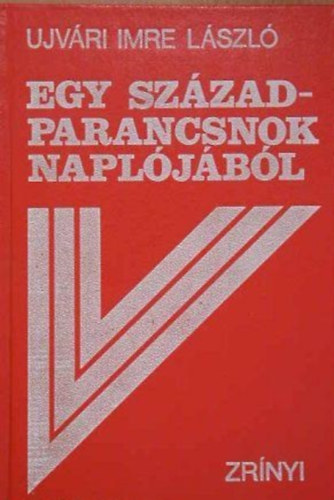 Ujv�ri Imre L�szl� - Egy sz�zadparancsnok napl�j�b�l