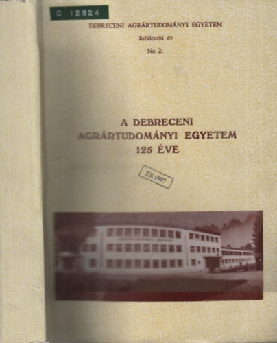 Dr. Sz�sz G�bor - A Debreceni Agr�rtudom�nyi Egyetem 125 �ve