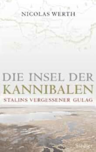 Nicolas Werth - Die Insel der Kannibalen: Stalins vergessener Gulag