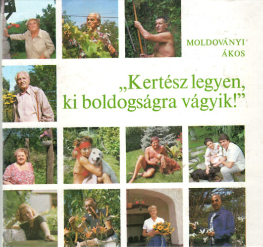 Moldov�nyi �kos - 2 db kert�szeti k�nyv ( egy�tt ) 1. Boldog lett-e, ki kertre v�gyott? 2. Kert�sz legyen, ki boldogs�gra v�gyik !