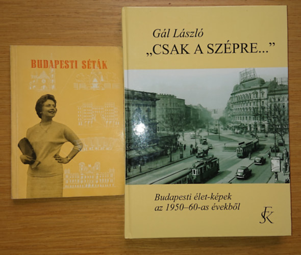 Gál László - 2 retro könyv Budapestről: "Csak a szépre" (Budapesti életképek az 1950-60-as évekből) + Budapesti séták (1958)