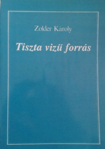 Zolder Károly - Tiszta vizű forrás