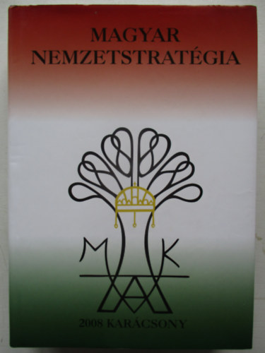Varga Domokos Gyrgy  (szerk.) - Magyar nemzetstratgia 2008 Karcsony