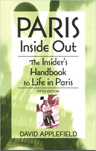 David Applefield - Paris Inside Out: The Insider's Handbook to Life in Paris