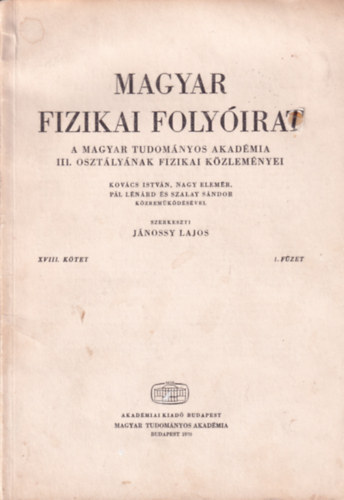 J�nossy Lajos - Magyar Fizikai Foly�irat - A Magyar Tudom�nyos Akad�mia III. oszt�ly�nak fizikai k�zlem�nyei - XVIII. k�tet 1. f�zet