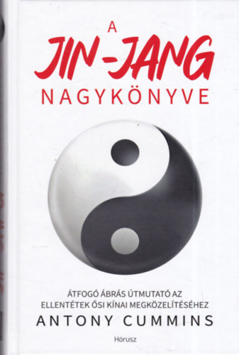Antony Cummins - A Jin-jang nagyknyve: tfog brs tmutat az ellenttek si knai megkzeltshez