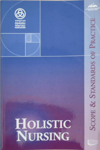 Holistic nursing - Scope & standards of practice (Holisztikus pols - A gyakorlat hatkre s szabvnyai - Angol nyelv)
