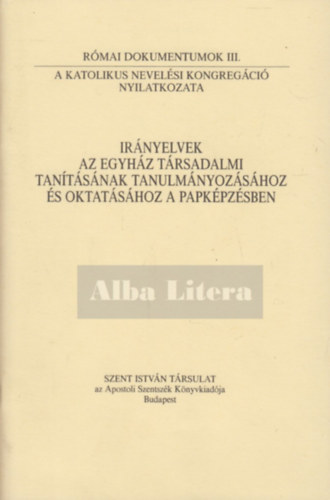 Szent Istvn Trsulat - Irnyelvek az egyhz trsadalmi tantsnak tanulmnyozshoz s oktatshoz a papkpzsben