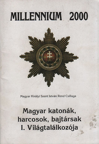 Millennium 2000 - Magyar katonk, harcosok, bajtrsak I. Vilgtallkozja