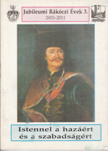 Istennel a haz��rt �s a szabads�g�rt - Jubileumi R�koczi �vek 3. 2003-2011