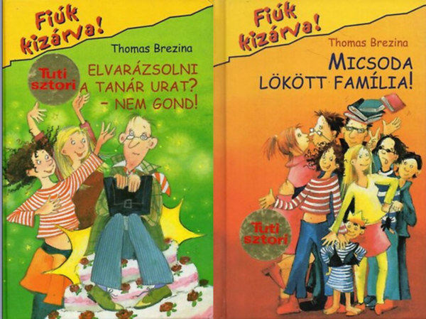 Thomas Brezina - 2db Fiúk kizárva! (4. & 6.): Elvarázsolni a tanár urat?-Nem gond! + Micsoda lökött família!