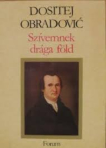 Dositej Obradovic - Szívemnek drága föld