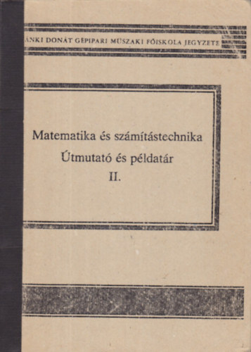 Feit Magda; Lukcs Ott; Nagyn Fldvrszki Mria; dr. Nagy Rbertn - Matematika s szmtstechnika tmutat s pldatr II.