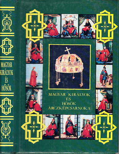 Dolinay Gyula - Magyar királyok és hősök arczképcsarnoka I. (Reprint)