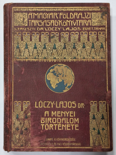 Dr. Lóczy Lajos - A mennyei birodalom története (A Magyar Földrajzi Társaság Könyvtára II.)