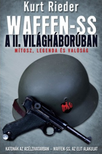 Kurt Rieder - Waffen-SS a II. vilghborban (Mtosz, legenda s valsg)