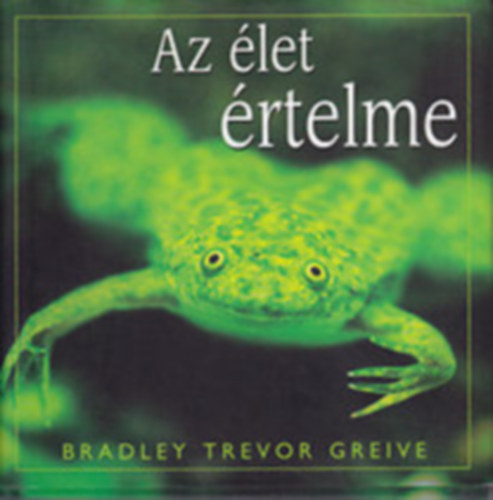 Bradley Trevor Greive - Az élet értelme