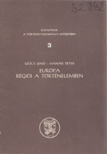 Szcs Jen; Hank Pter - Eurpa rgii a trtnelemben (Eladsok a Trtnettudomnyi Intzetben 3.)