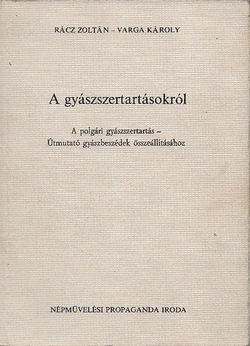 Varga Károly Rácz Zoltán - A gyászszertartásokról - A polgári gyászszertartásról, A polgári gyászszertartások beszédeinek világnézeti, stiláris és módszertani kérdéseiről (2mű)