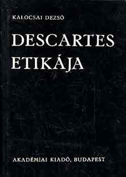 Kalocsai Dezső - Descartes etikája