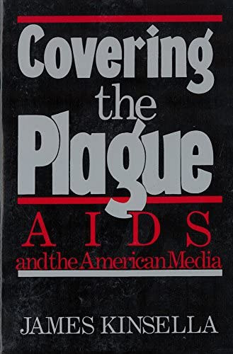 James Kinsella - Covering the plague: AIDS and the American Media (A pestisről szóló tudósítás: AIDS és az amerikai média) ANGOL NYELVEN