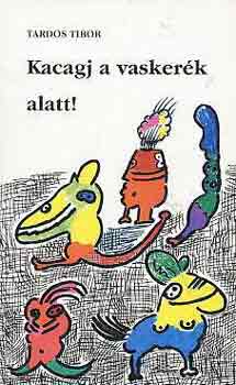 Tardos Tibor - Kacagj a vaskerék alatt!