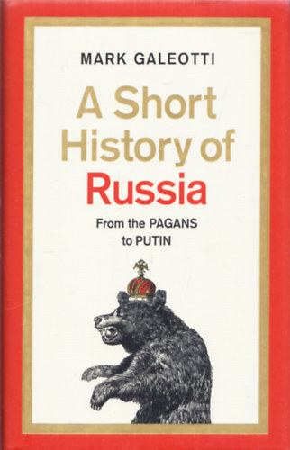 Mark Galeotti - A Short History of Russia - From the PAGANS to PUTIN
