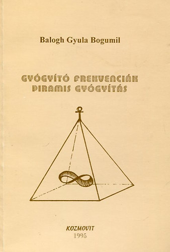 Balogh Gyula Bogumil - Gygyt frekvencik (Piramis gygyts)