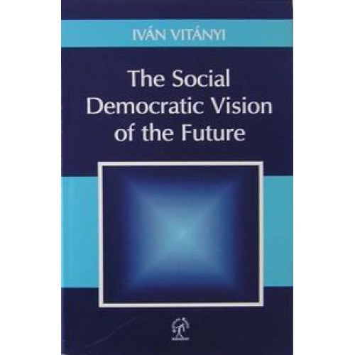 Vitányi Iván - The Social Democratic Vision of the Future