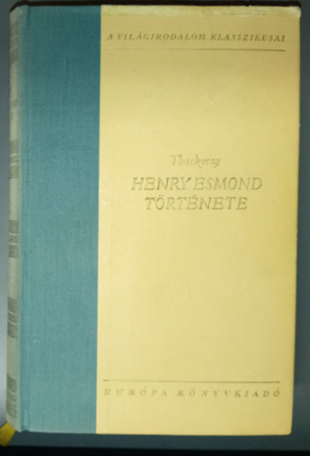 Szerk.: Róna Ilona, Vas István William Makepeace Thackeray (ford.) - Henry Esmond története (The History of Henry Esmond) - Vas István fordításában; A Világirodalom Klasszikusai